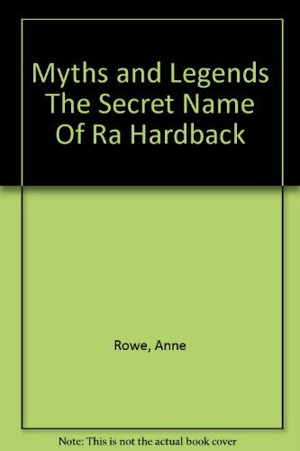 Stock image for Myths and Legends The Secret Name Of Ra Hardback for sale by WorldofBooks