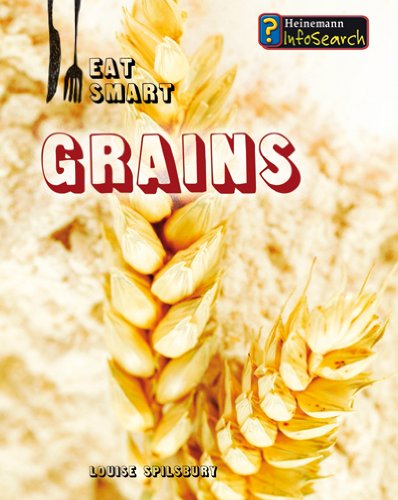 Grains. Louise Spilsbury (Eat Smart) (9780431066172) by Spilsbury, Louise A