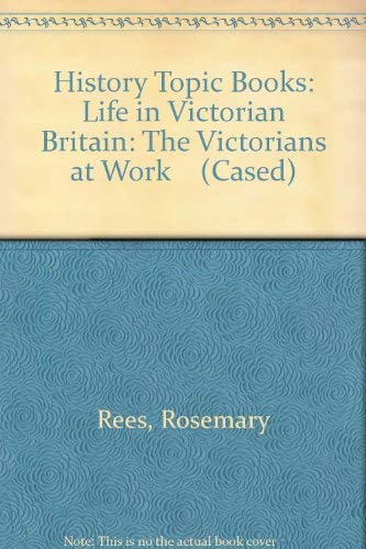 Beispielbild fr History Topic Books: Life in Victorian Britain: The Victorians at Work (Cased) zum Verkauf von WorldofBooks