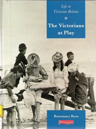 The Victorians at Play (Life in Victorian Britain) (9780431066677) by Rees, Rosemary