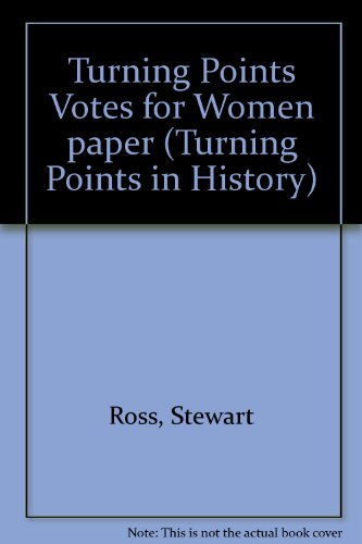 Turning Points in History: Votes for Women (Turning Points in History) (9780431067216) by Ross, Stewart