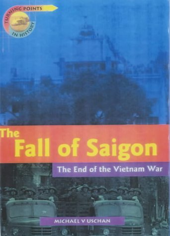 Turning Points in History: the Fall of Saigon (Turning Points in History) (9780431069319) by Unknown Author