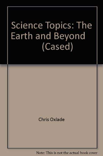 The Earth and Beyond (Science Topics) (9780431076225) by Fullick, Ann; Oxlade, Chris