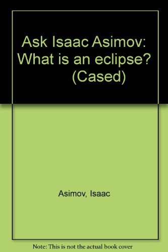 Stock image for Ask Isaac Asimov: What is an eclipse? (Cased) for sale by Reuseabook