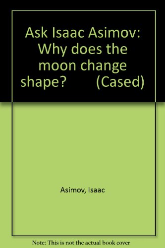 Stock image for Why Does the Moon Change Shape? (Ask Isaac Asimov) for sale by MusicMagpie