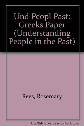 Understanding People in the Past: The Greeks (Understanding People in the Past) (9780431077833) by Rees, Rosemary