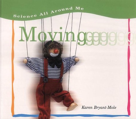 Science All Around Me: Moving (Science All Around Me) (9780431078373) by Karen Bryant-Mole