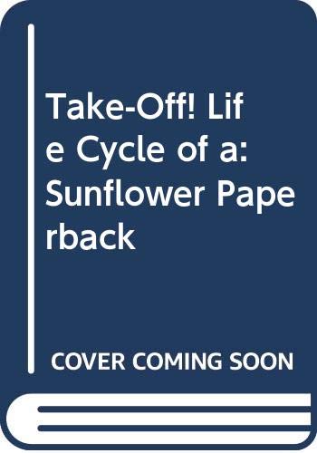 Take-off! Life Cycle of a Sunflower (Take-off!) (9780431084084) by Royston, Angela