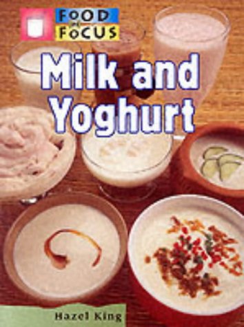 Milk and Yogurt (Food in Focus) (9780431088839) by King, Hazel