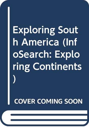 Exploring South America (Infosearch: Exploring Continents) (Infosearch: Exploring Continents) (9780431097480) by Anita Ganeri