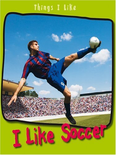 Stock image for I Like Soccer (Things I Like) for sale by WorldofBooks