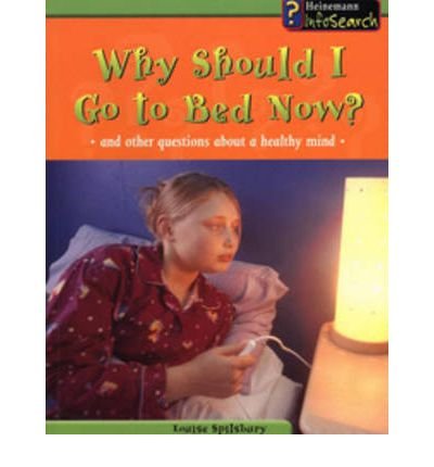 Why Should I Go to Bed Now?: And Other Questions About a Healthy Mind (Body Matters): And Other Questions About a Healthy Mind (Body Matters) (9780431111070) by Angela Royston