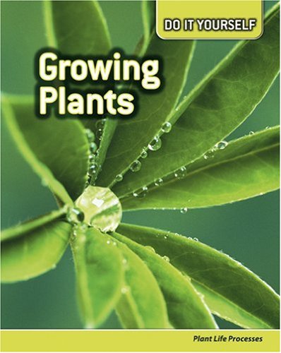 Growing Plants: Plant Life Processes (Do It Yourself) (9780431111179) by Claybourne, Anna