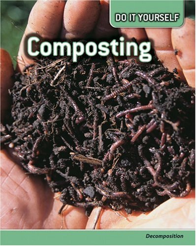 Composting: Decomposition (Do it Yourself) - Claybourne, Anna, Ballard, Carol, Silverman, Buffy, Lynette, Rachel