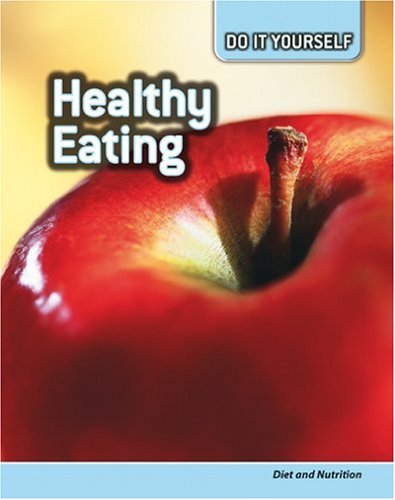 Healthy Eating: Diet and Nutrition (Do It Yourself) (9780431111346) by Anna Claybourne; Carol Ballard; Buffy Silverman; Rachel Lynette