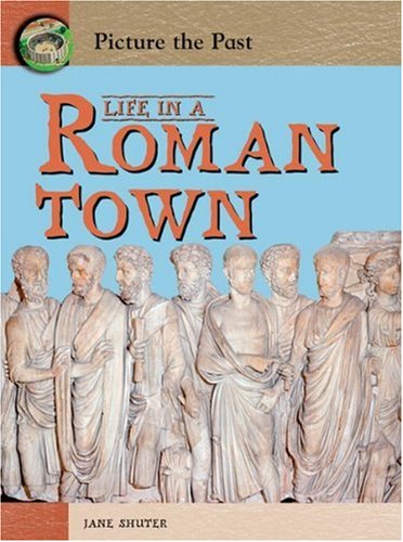 9780431113074: Life In A Roman Town (Picture the Past)