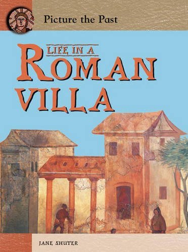 Life in a Roman Villa (Picture the Past) (Picture the Past) (9780431113081) by Jane Shuter