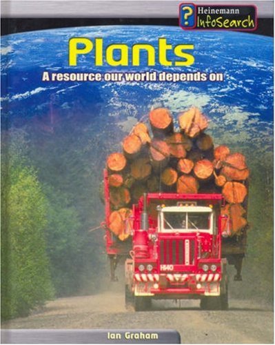 Plants: A Resource Our World Depends On (Managing Our Resources) (9780431115511) by Ian Graham