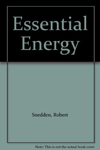 Essential Energy: Energy from Fossil Fuels / Nuclear Energy / Energy Alternatives / Energy Transfers (Essential Energy) (9780431117690) by Snedden, Robert