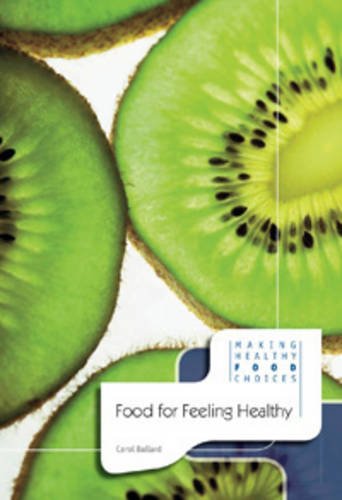 Food for Feeling Healthy (Making Healthy Food Choices) (9780431119205) by Ballard, Dr. Carol