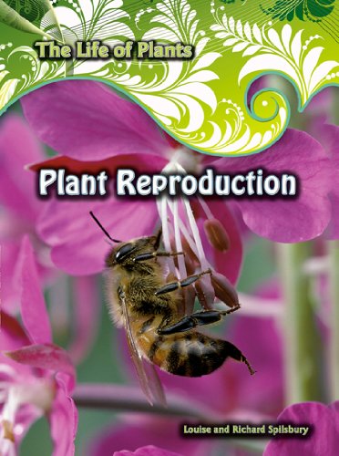Plant Reproduction (Life of Plants) (9780431119717) by Richard Spilsbury; Louise Spilsbury