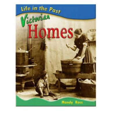 Beispielbild fr Life in the Past: Victorian Homes (Life in the Past) zum Verkauf von WorldofBooks