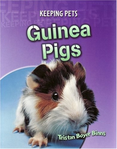 Guinea Pigs (Keeping Pets) (Keeping Pets) (9780431124544) by Tristan Boyer Binns
