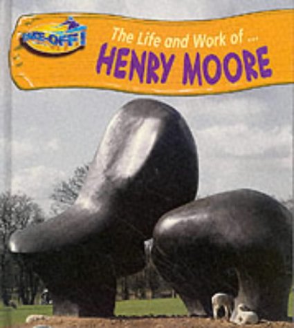 Take-off! the Life and Work of Henry Moore (Take-off!: Life and Work Of...) (Take-off!: Life & Work) (9780431131511) by Connolly, Sean; Woodhouse, Jayne