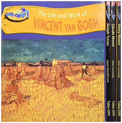 Take-off! Life and Work Of: Pack of 4: Vincent Van Gogh / Henry Moore / Joseph Turner / Oscar-Claude Monet (Take-off!: Life and Work Of...) (9780431131542) by Connolly, Sean; Woodhouse, Jayne