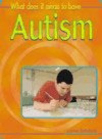 What Does It Mean to Have Autism? (What Does It Mean to Have/be..?) (9780431139258) by Spillsbury, Louise