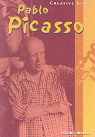Creative Lives: Pablo Picasso (Creative Lives) (9780431139906) by Jeremy Wallis