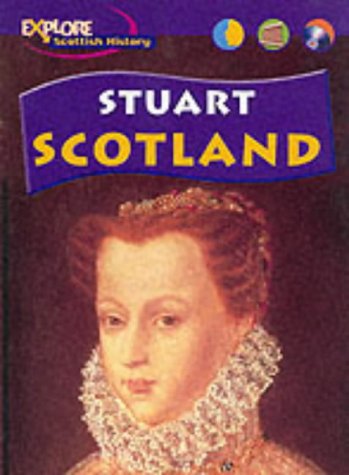 Stock image for Explore Scottish History: Stuart Scotland (Explore Scottish History) for sale by Wonder Book