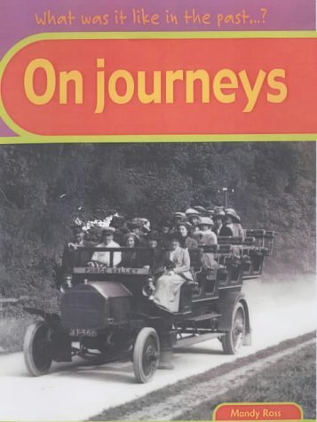 What Was It Like in the Past? on Journeys (What Was It Like in the Past?) (9780431148250) by Ross, Mandy