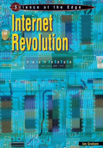 The Internet Revolution (Science at the Edge) (9780431149028) by Ian Graham