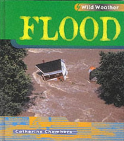 Wild Weather: Flood (Wild Weather) (9780431150659) by Chambers, Catherine