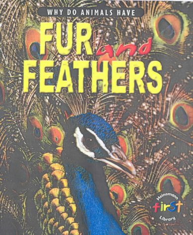 Why Do Animals Have? Fur and Feathers (Why Do Animals Have?) (9780431153261) by Miles, Liz