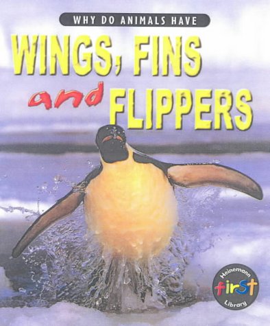 Why Do Animals Have Wings, Fins and Flippers? (Why Do Animals Have) (Why Do Animals Have) (9780431153308) by Elizabeth Miles