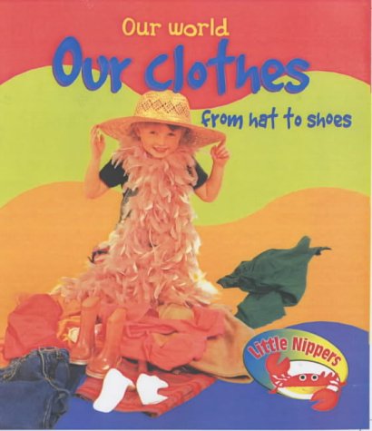 Stock image for Our Clothes from Hat to Shoes (Little Nippers: Our World) for sale by WorldofBooks