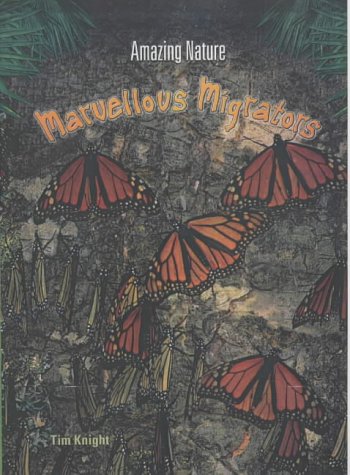 Amazing Nature: Marvellous Migrators Hardback (9780431166537) by Tim Knight