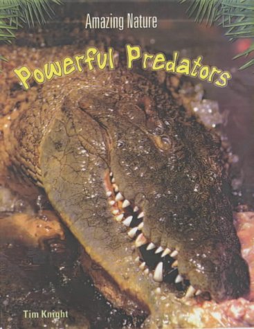 Amazing Nature: Powerful Predators Hardback (9780431166612) by Tim Knight