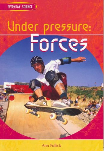 Under Pressure: Forces : Forces (Everyday Science): Forces (Everyday Science) (9780431167527) by Ann Fullick
