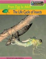 The Life Cycle of Insects: From Egg to Adult : From Egg to Adult (Heinemann Infosearch) (9780431168715) by Louise Spilsbury