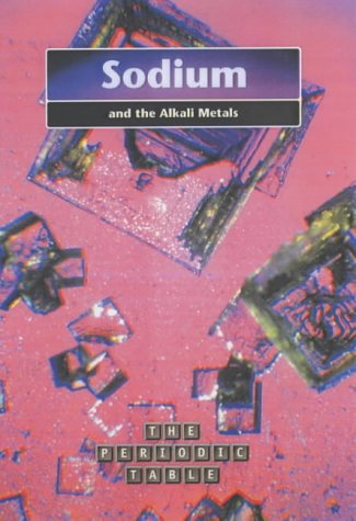 Beispielbild fr Sodium and the Alkali Metals (The Periodic Table) zum Verkauf von Reuseabook