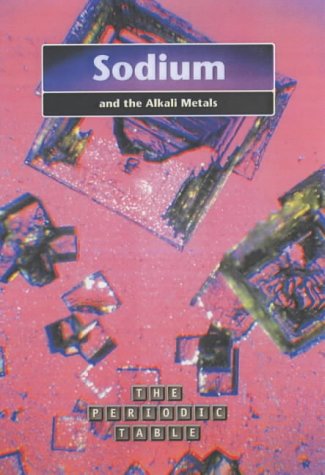 Sodium and the Alkali Metals (9780431170015) by Nigel Saunders