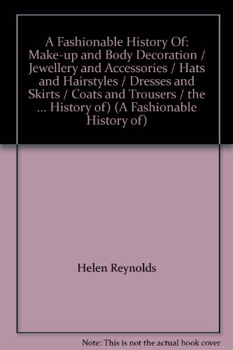 Stock image for A Fashionable History Of: Make-up and Body Decoration / Jewellery and Accessories / Hats and Hairstyles / Dresses and Skirts / Coats and Trousers / the Shoe / Underwear (A Fashionable History of) for sale by Revaluation Books