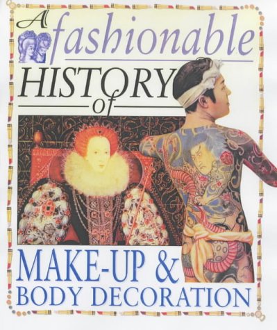 Imagen de archivo de Make-up and Body Decoration (A Fashionable History of.) a la venta por WorldofBooks