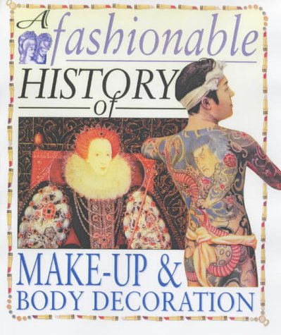 Stock image for Make-up and Body Decoration (A Fashionable History of.) for sale by WorldofBooks