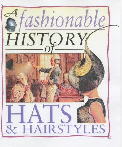 Stock image for A Fashionable History Of: Hats and Hairstyles (A Fashionable History of) for sale by WorldofBooks