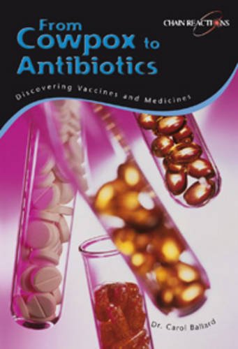 From Cowpox to antibiotics: Discovering vaccines and medicines (Chain Reactions!) (9780431186054) by [???]