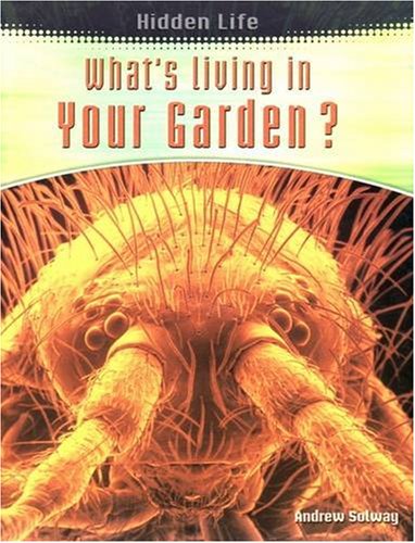 What's Living in Your Garden (9780431189659) by Andrew Solway